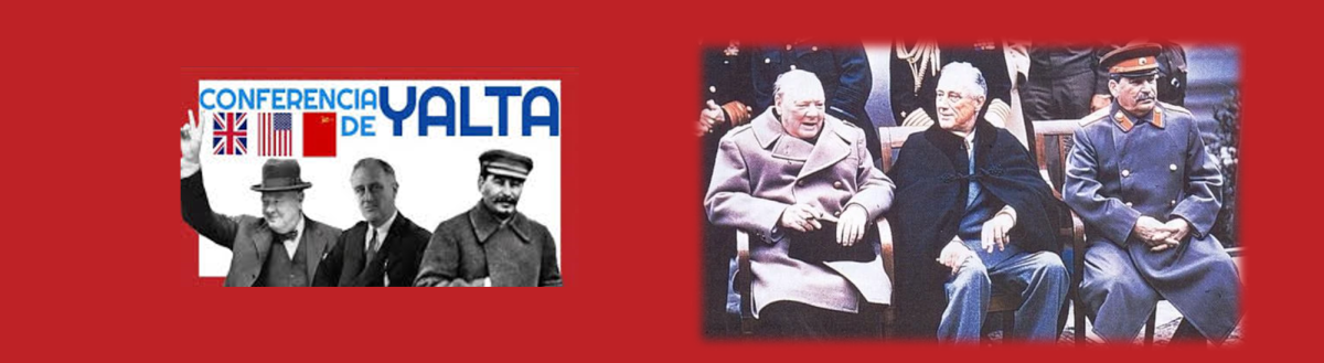 RECREANDO LAS CONFERENCIAS DE YALTA Y POTSDAM DE 1945