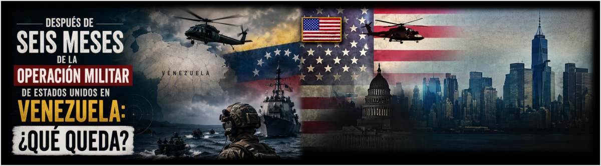 DESPUÉS DE SEIS MESES DE LA OPERACIÓN MILITAR DE ESTADOS UNIDOS EN VENEZUELA: ¿QUÉ QUEDA?