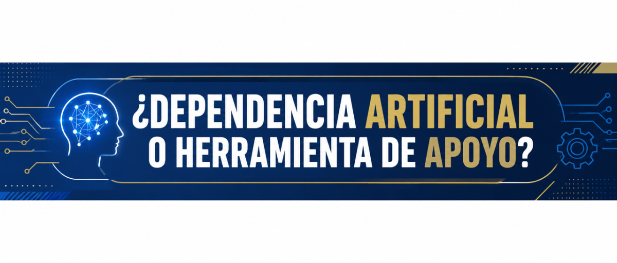 ¿DEPENDENCIA ARTIFICIAL O HERRAMIENTA DE APOYO?