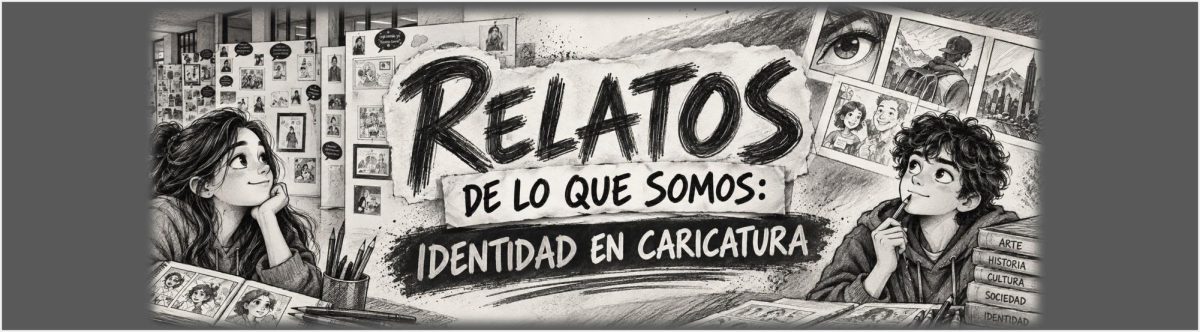 RELATOS DE LO QUE SOMOS: IDENTIDAD EN CARICATURA