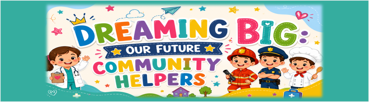 DREAMING  BIG: OUR FUTURE COMMUNITY HELPERS