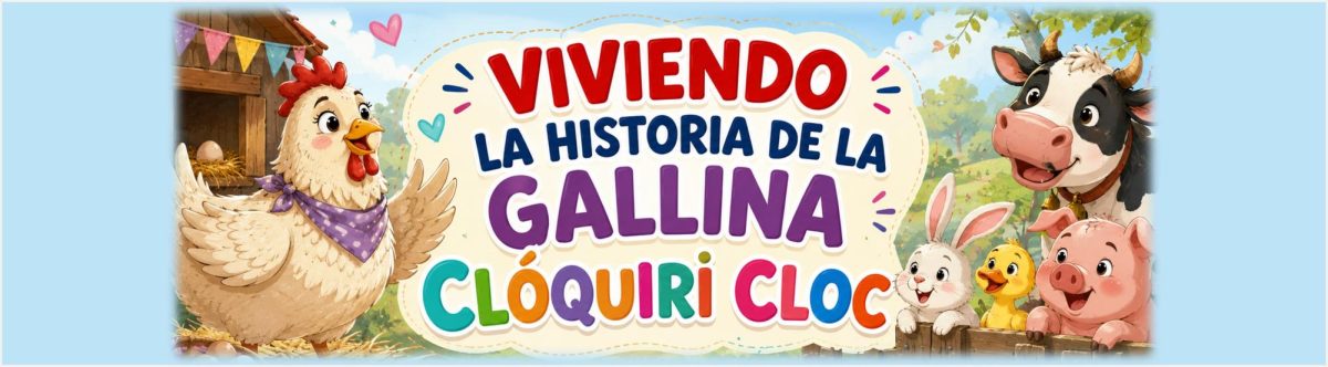 VIVIENDO LA HISTORIA DE LA GALLINA CLÓQUIRI CLOC